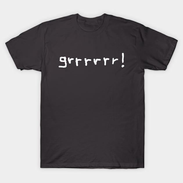 grrrrrr! (in white text) T-Shirt by RawSunArt